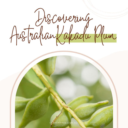 Discovering Australian Kakadu Plum - Clare Makes