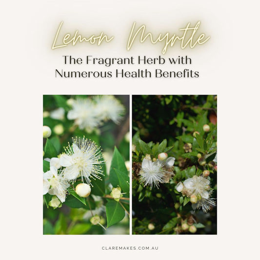 Lemon Myrtle: The Fragrant Herb with Numerous Health Benefits - Clare Makes